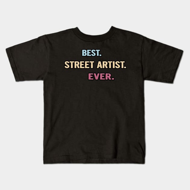 Best Street Artist Ever - Nice Gift Idea Kids T-Shirt by divawaddle